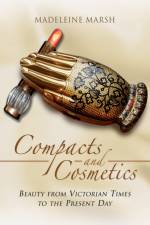 Compacts and Cosmetics: Beauty from Victorian Times to the Present Day af Madeleine Marsh