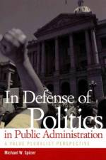 In Defense of Politics in Public Administration af Michael W. Spicer