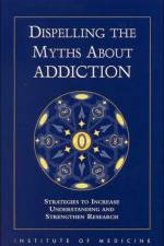 Dispelling the Myths About Addiction af Institute of Medicine