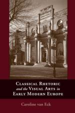 Classical Rhetoric and the Visual Arts in Early Modern Europe af Caroline van (Rijksuniversiteit Leiden Van Eck