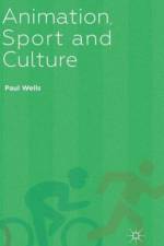 Animation, Sport and Culture af P. Wells