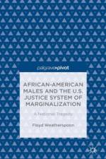 African-American Males and the U.S. Justice System of Marginalization: A National Tragedy af Floyd Weatherspoon