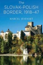 The Slovak-Polish Border, 1918-1947 af Marcel Jesensky