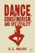 Dance, Consumerism, and Spirituality af C. Walter