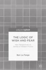 The Logic of Wish and Fear: New Perspectives on Genres of Western Fiction af Ben La Farge