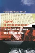 Jugend in Ostdeutschland: Lebenssituationen Und Delinquenz