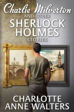 Charlie Milverton and Other Sherlock Holmes Stories af Charlotte Anne Walters