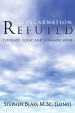 Reincarnation Refuted af Stephen Blake