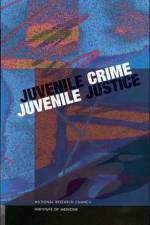Juvenile Crime, Juvenile Justice af Institute of Medicine