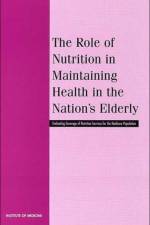 The Role of Nutrition in Maintaining Health in the Nation's Elderly af Institute of Medicine