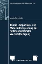 Termin-, Kapazitats- Und Materialflussplanung Bei Auftragsorientierter Werkstattfertigung af Martin Steinrucke