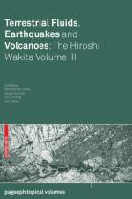 Terrestrial Fluids, Earthquakes and Volcanoes: The Hiroshi Wakita Volume III