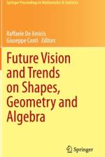 Future Vision and Trends on Shapes, Geometry and Algebra