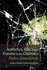 Aesthetics, Ethics and Trauma in the Cinema of Pedro Almodovar af Julian Daniel Gutierrez-Albilla