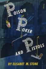 Poison, Poker and Pistols af Elisabet M. Stone