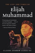The Life and Times of Elijah Muhammad af Claude Andrew Clegg III