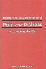 Recognition and Alleviation of Pain and Distress in Laboratory Animals af National Research Council