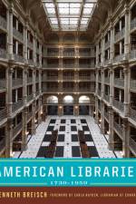 American Libraries 1730-1950 af Kenneth (University of Southern California) Breisch
