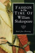 Fashion in the Time of William Shakespeare af Sarah Jane Downing