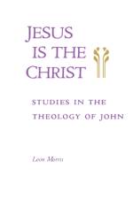 Jesus is the Christ af Leon Morris