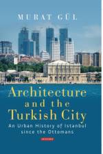Architecture and the Turkish City af Murat Gul