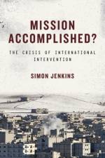 Mission Accomplished? af Simon Jenkins
