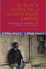 The Black Eunuchs of the Ottoman Empire af George H. Junne