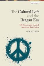 The Cultural Left and the Reagan Era af Nick Witham