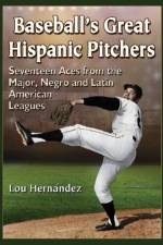 Baseball's Great Hispanic Pitchers af Lou Hernandez