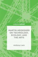 Martin Heidegger on Technology, Ecology, and the Arts af A. Lack