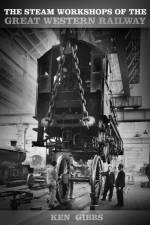 The Steam Workshops of the Great Western Railway af Ken Gibbs