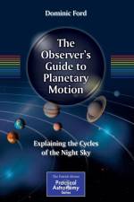 The Observer's Guide to Planetary Motion af Dominic Ford