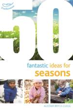 50 Fantastic Ideas for Seasons af Dr Alistair Bryce-Clegg