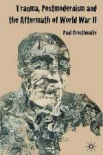 Trauma, Postmodernism and the Aftermath of World War II af P. Crosthwaite
