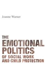 The Emotional Politics of Social Work and Child Protection af Joanne (The University of Kent) Warner
