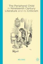 The Peripheral Child in Nineteenth Century Literature and its Criticism af N. Cocks