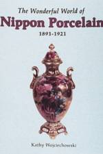 The Wonderful World of Nippon Porcelain, 1891-1921 af Kathy Wojciechowski