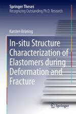In-situ Structure Characterization of Elastomers during Deformation and Fracture af Karsten Bruning