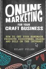 Online Marketing for Your Craft Business af Hilary (Author) Pullen