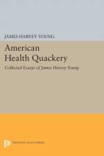 American Health Quackery af James Harvey Young