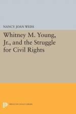 Whitney M. Young, Jr., and the Struggle for Civil Rights af Nancy Joan Weiss