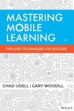 Mastering Mobile Learning af Chad Udell