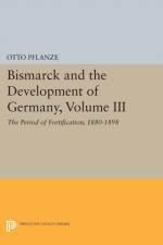 Bismarck and the Development of Germany, Volume III af Otto Pflanze