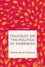 Foucault on the Politics of Parrhesia af T. Dyrberg