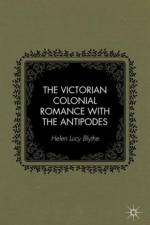 The Victorian Colonial Romance with the Antipodes af H. Blythe