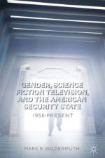 Gender, Science Fiction Television, and the American Security State af M. Wildermuth