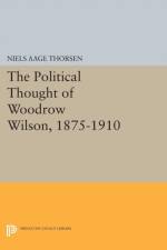 The Political Thought of Woodrow Wilson, 1875-1910 af Niels Aage Thorsen