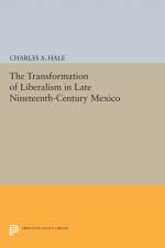 The Transformation of Liberalism in Late Nineteenth-Century Mexico af Charles A. Hale
