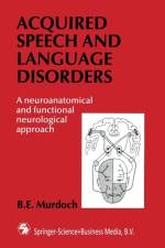 Acquired Speech and Language Disorders af B. E. Murdoch