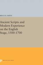 Ancient Scripts and Modern Experience on the English Stage, 1500-1700 af Bruce R. Smith